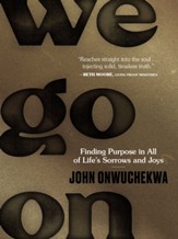 We Go On: Finding Purpose in All of Life's Sorrows and Joys - eBook