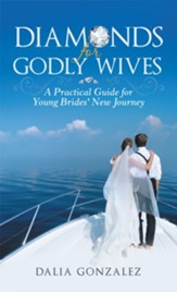 Diamonds for Godly Wives: A Practical Guide for Young Brides' New Journey - eBook