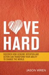 Love Hard: Discover How Genuine Intention and Action Can Transform Your Ability to Change the World. - eBook