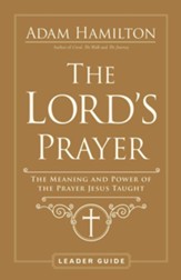 The Lord's Prayer Leader Guide: The Meaning and Power of the Prayer Jesus Taught - eBook