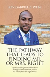 The Path Way That Leads to Finding Mr. or Mrs. Right: After Haven't Suffered Setbacks from Many Passed Relationships, Now Is the Time to Find That Right Person. - eBook