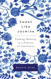 Sweet Like Jasmine: Finding Identity in a Culture of Loneliness - eBook