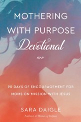 Mothering with Purpose Devotional: 90 Days of Encouragement for Moms on Mission with Jesus - eBook