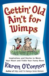 Gettin' Old Ain't for Wimps: Inspirations and Stories to Warm Your Heart and Tickle Your Funny Bone - eBook