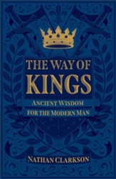 The Way of Kings: Ancient Wisdom for the Modern Man - eBook