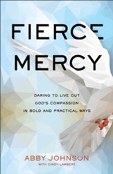 Fierce Mercy: Daring to Live Out God's Compassion in Bold and Practical Ways - eBook