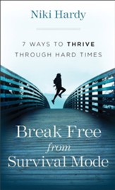 Break Free from Survival Mode: 7 Ways to Thrive through Hard Times - eBook