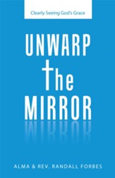 Unwarp the Mirror: Clearly Seeing God's Grace - eBook