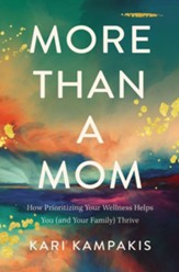 More Than a Mom: How Prioritizing Your Wellness Helps You (and Your Family) Thrive - eBook