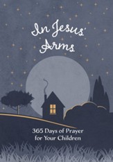 In Jesus' Arms: 365 Days of Prayer for Your Children - eBook