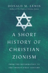A Short History of Christian Zionism: From the Reformation to the Twenty-First Century - eBook