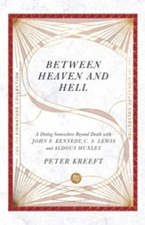 Between Heaven and Hell: A Dialog Somewhere Beyond Death with John F. Kennedy, C. S. Lewis and Aldous Huxley - eBook