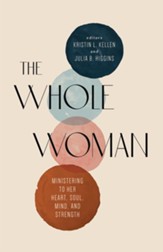 The Whole Woman: Ministering to Her Heart, Soul, Mind, and Strength - eBook
