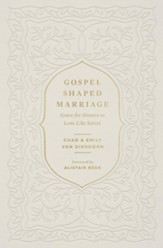 A Gospel-Shaped Marriage: Grace for Sinners to Love like Saints: Grace for Sinners to Love Like Saints - eBook