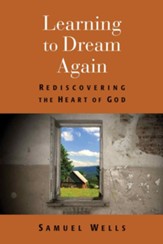 Learning to Dream Again: Rediscovering the Heart of God - eBook