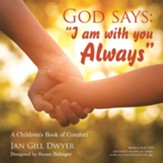 God Says: I Am with You Always: A Children's Book of Comfort - eBook