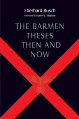 The Barmen Theses Then and Now: The 2004 Warfield Lectures at Princeton Theological Seminary - eBook