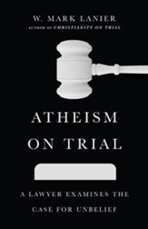 Atheism on Trial: A Lawyer Examines the Case for Unbelief - eBook