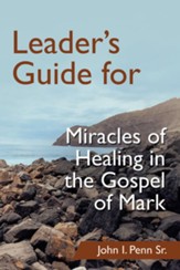 Leader's Guide for Miracles of Healing in the Gospel of Mark - eBook