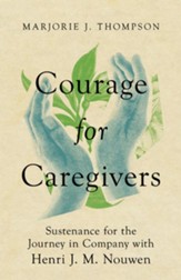 Courage for Caregivers: Sustenance for the Journey in Company with Henri J. M. Nouwen - eBook