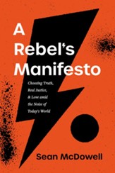 A Rebel's Manifesto: Choosing Truth, Real Justice, and Love amid the Noise of Today's World - eBook