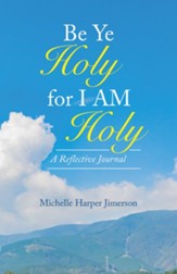 Be Ye Holy for I Am Holy: A Reflective Journal - eBook