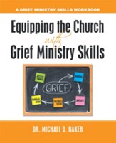 Equipping the Church with Grief Ministry Skills: A Grief Ministry Skills Workbook - eBook
