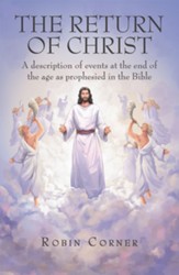 The Return of Christ: A Description of Events at the End of the Age as Prophesied in the Bible - eBook