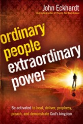 Ordinary People, Extraordinary Power: Be Activated to Heal, Deliver, Prophesy, Preach, and Demonstrate God's Kingdom - eBook