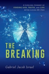 The Breaking: A Lifelong Journey of Finding God, Truth, and Life After Losing My Own - eBook