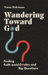 Wandering Toward God: Finding Faith amid Doubts and Big Questions - eBook