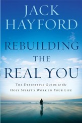 Rebuilding The Real You: The Definitive Guide to the Holy Spirit's Work in Your Life - eBook