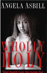 Wholly Holy: Total Health From the Inside Out-Body, Mind and Spirit - eBook