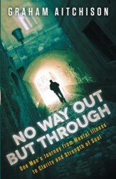 No Way Out But Through: One Man's Journey from Mental Illness to Clarity and Strength of Soul - eBook