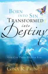 Born Into Sin, Transformed Into Destiny: God Can Truly Deliver You - eBook