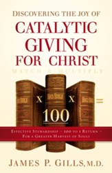 Discovering the Joy of Catalytic Giving - For Christ: Effective Stewardship - 100 to 1 Return For a Greater Harvest of Souls - eBook