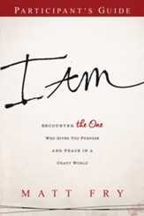 I AM Participant's Guide: Encounter the One Who Gives You Purpose and Peace in a Crazy World - eBook