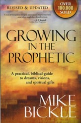 Growing In The Prophetic: A Balanced, Biblical Guide to Using and Nurturing Dreams, Revelations and Spiritual Gifts as God Intended - eBook