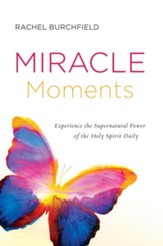 Miracle Moments: Experience the Supernatural Power of the Holy Spirit Daily - eBook