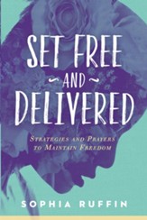 Set Free and Delivered: Strategies and Prayers to Maintain Freedom - eBook