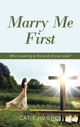 Marry Me First: Who's Waiting at the End of Your Aisle? - eBook