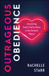 Outrageous Obedience: Answering God's Call to Shine in the Darkest Places - eBook