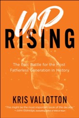 Uprising: The Epic Battle for the Most Fatherless Generation in History - eBook