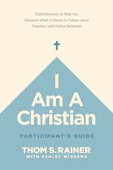 I Am a Christian Participant's Guide: Eight Sessions to Help You Discover What It Means to Follow Jesus Together with Fellow Believers - eBook