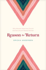 Reason to Return: Why Women Need the Church and the Church Needs Women - eBook