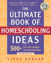The Ultimate Book of Homeschooling Ideas: 500+ Fun and Creative Learning Activities for Kids Ages 3-12 - eBook