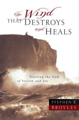 The Wind That Destroys and Heals: Trusting the God of Sorrow and Joy - eBook