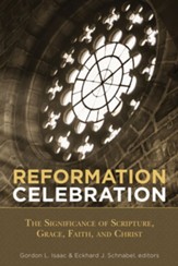 Reformation Celebration: The Significance of Scripture, Grace, Faith, and Christ - eBook