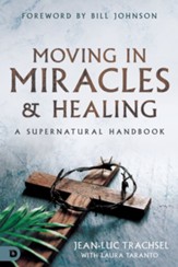 Moving in Miracles and Healing: Essential Foundations that Ignite Lifestyles of Supernatural Power - eBook