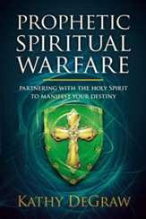 Prophetic Spiritual Warfare: Partnering With the Holy Spirit to Manifest Your Destiny - eBook